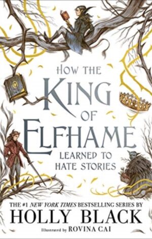 How the king of elfhame learned to hate stories