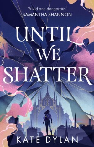 9781399728737 - Until we Shatter - Kate Dylan