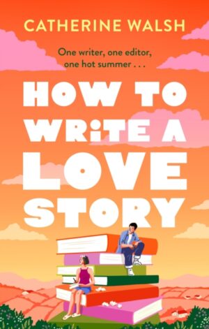 9781408734131 - How to Write a Love Story