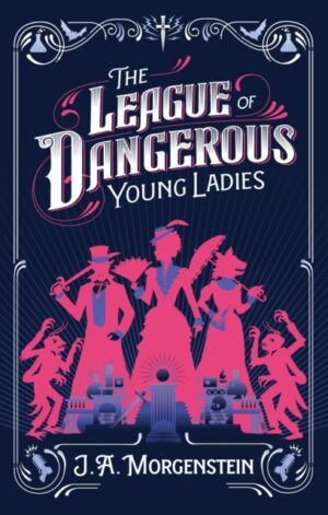 The League of Dangerous Young Ladies - 9781464289323