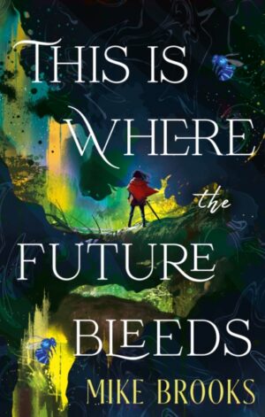 This is Where the Future Bleeds - 9781835417614