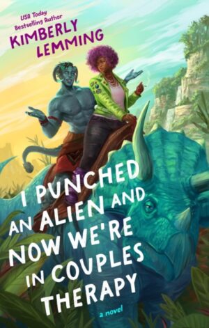 I Punched an Alien and Now We're in Couples Therapy - 9780593818657