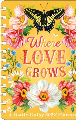 Katie Daisy 2027 Weekly Planner Calendar: Where Love Grows - 9798881606435