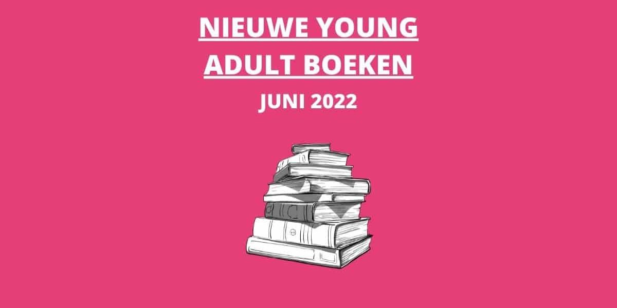 Nieuwe Young Adult boeken Juni 2022